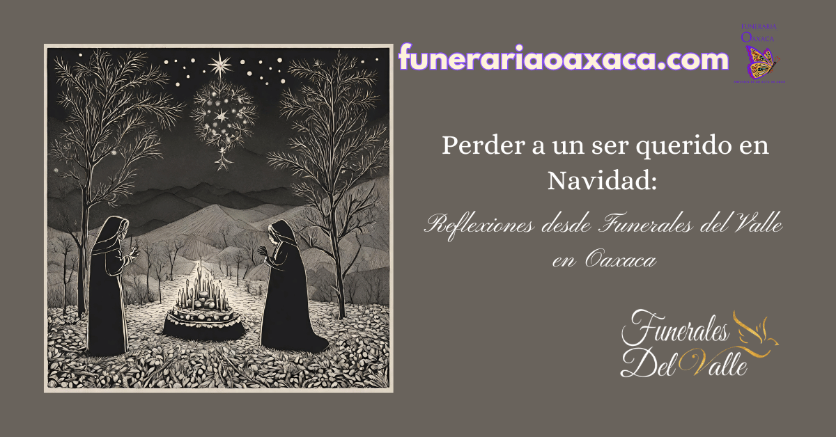 Perder a un ser querido en Navidad: Reflexiones desde Funerales del Valle en Oaxaca